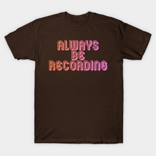 Always Be Recording T-Shirt